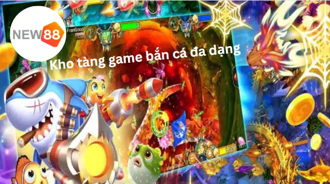 Kho tàng game bắn cá vô cùng đa dạng tại nhà cái New88