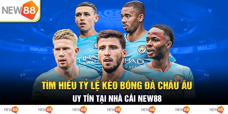 tìm hiểu tỷ lệ kèo bóng đá châu âu uy tín tại nhà cái new88