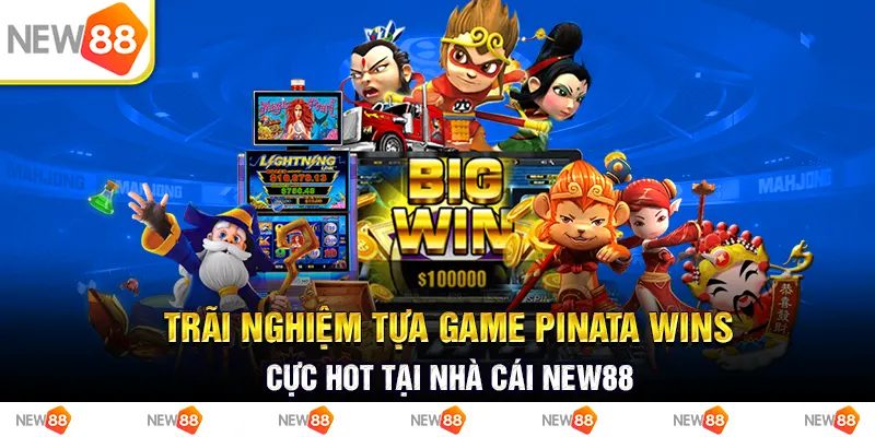 Trãi nghiệm tựa game pinata wins cực hot tại nhà cái new88