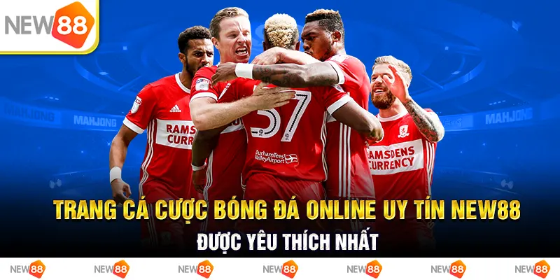 Trang cá cược bóng đá online uy tín new88 được yêu thích nhất