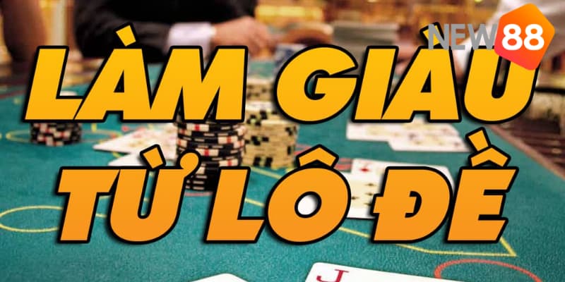 Những phương thức làm giàu từ lô đề