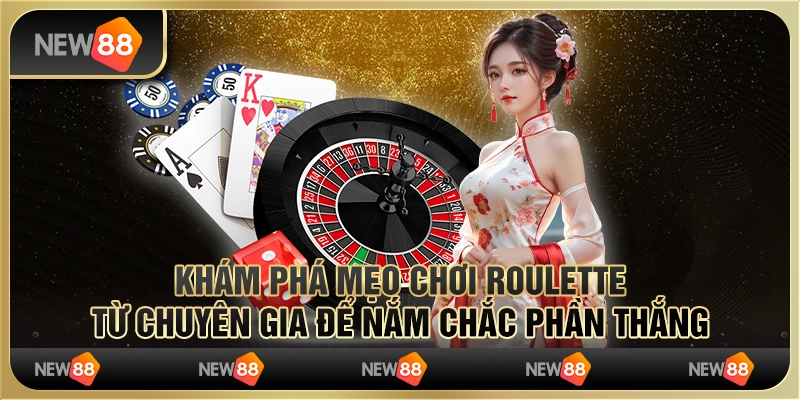 Khám phá mẹo chơi Roulette từ chuyên gia để nắm chắc phần thắng