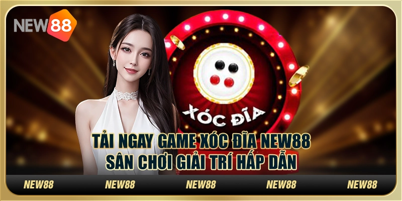 Tải game xóc đĩa New88 – Trải nghiệm giải trí mọi lúc mọi nơi