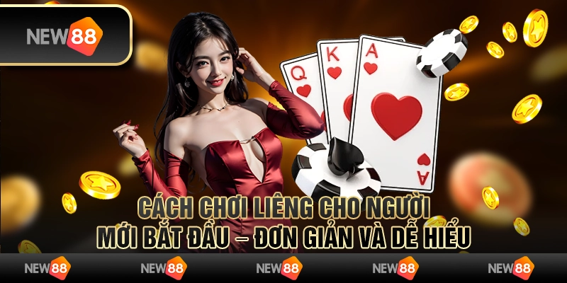 Cách chơi Liêng cho người mới bắt đầu – Đơn giản và dễ hiểu