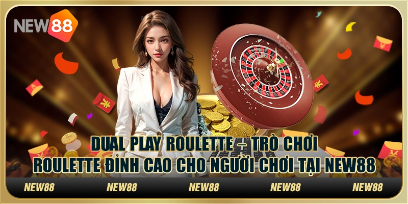 Dual Play Roulette tại New88 – Trò chơi Roulette đỉnh cao 