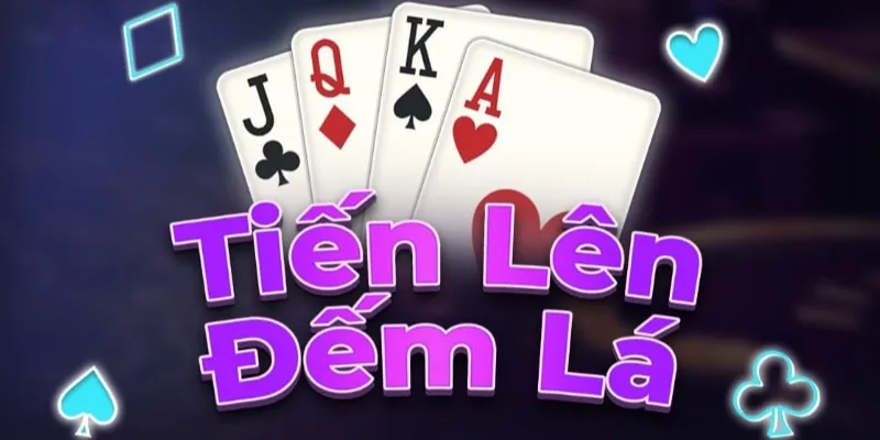 Các quy tắc cơ bản trong trò chơi Tiến lên đếm lá