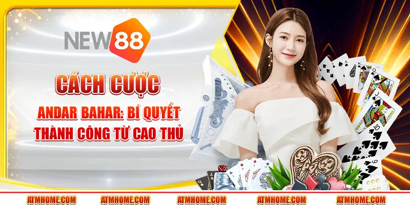Cách cược Andar Bahar - Bí quyết thành công từ cao thủ