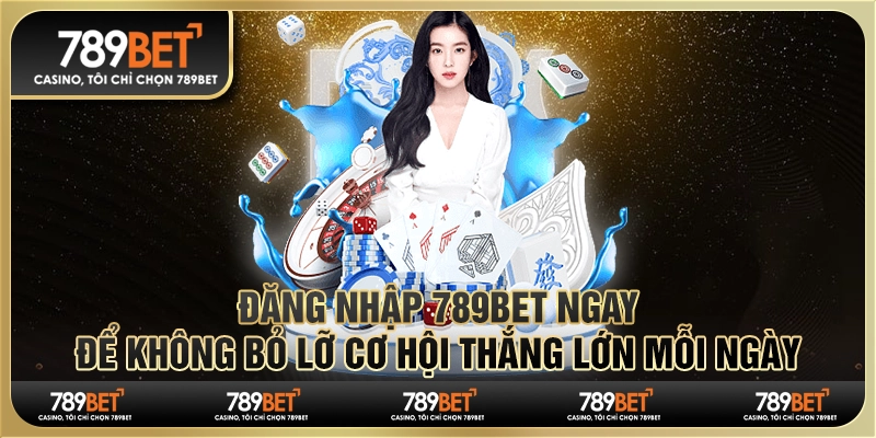 Đăng nhập 789Bet ngay để không bỏ lỡ cơ hội thắng lớn mỗi ngày