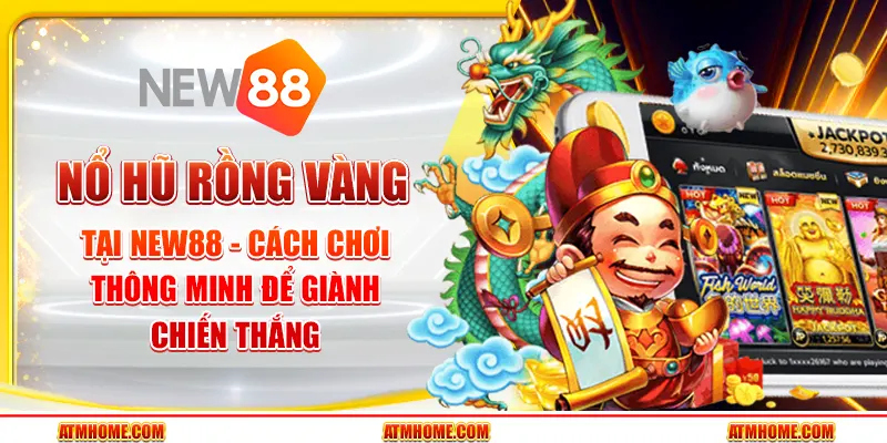 Nổ hũ Rồng Vàng tại New88 - Cách chơi thông minh để giành chiến thắng