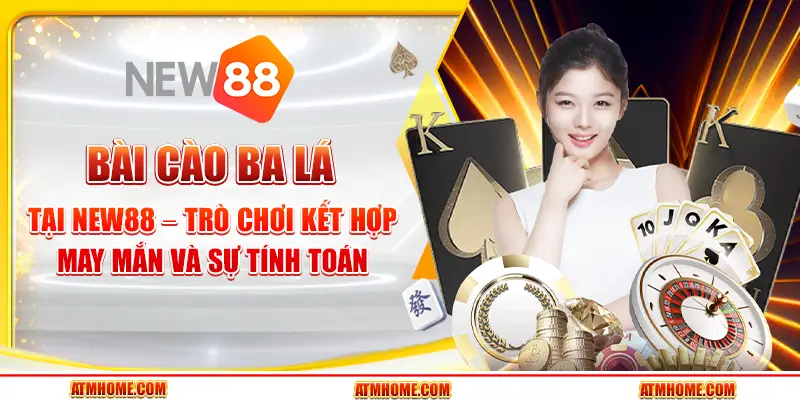 Bài cào ba lá tại New88 – Trò chơi kết hợp may mắn và sự tính toán