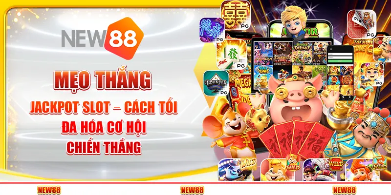 Mẹo thắng jackpot slot – Cách tối đa hóa cơ hội chiến thắng