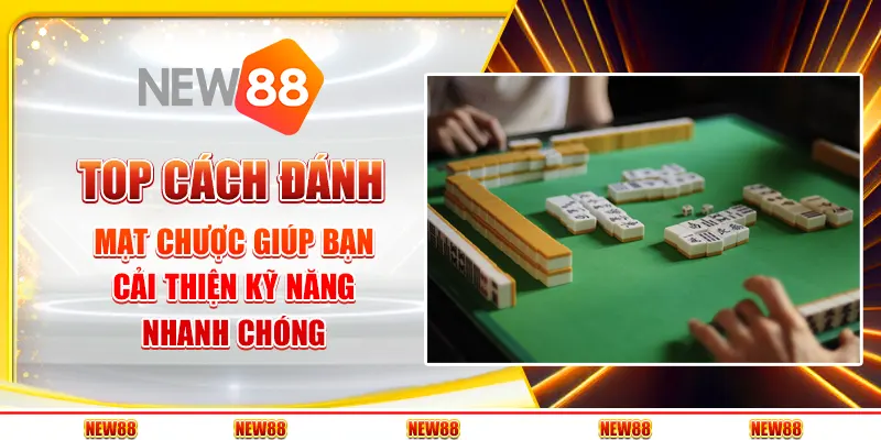 Top cách đánh mạt chược giúp bạn cải thiện kỹ năng nhanh chóng