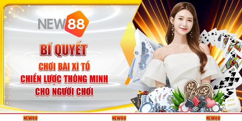 Bí quyết chơi bài Xì Tố – Chiến lược thông minh cho người chơi