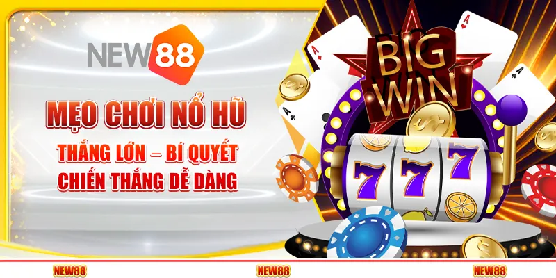 Mẹo chơi Nổ Hũ thắng lớn – Bí quyết chiến thắng dễ dàng