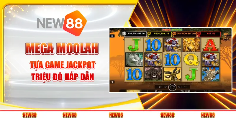 Mega Moolah tại New88 - Tựa game jackpot triệu đô hấp dẫn