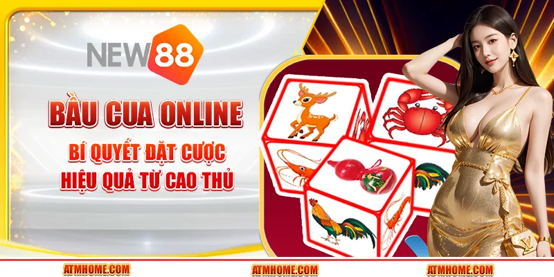 Bầu cua online tại New88 - Bí quyết đặt cược hiệu quả từ cao thủ