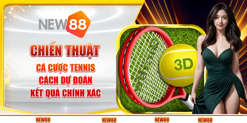 Chiến thuật cá cược Tennis - Cách dự đoán kết quả chính xác