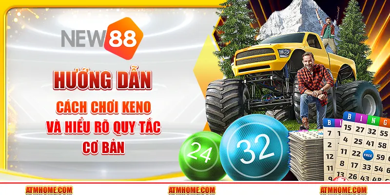 Hướng dẫn cách chơi Keno và hiểu rõ quy tắc cơ bản