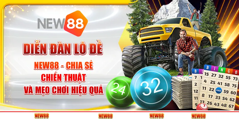 Diễn đàn Lô Đề New88 - Chia sẻ chiến thuật và mẹo chơi hiệu quả