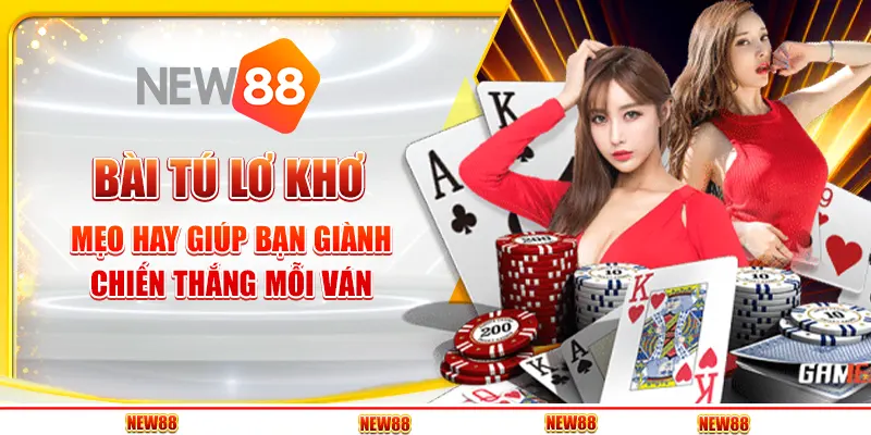 Bài Tú Lơ Khơ tại New88 - Mẹo hay giúp bạn giành chiến thắng mỗi ván