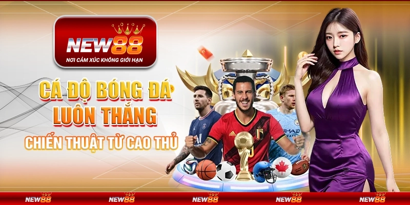 Cá độ bóng đá luôn thắng – Chiến thuật từ cao thủ