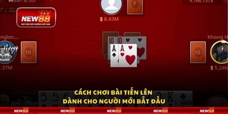 Cách chơi bài tiến lên dành cho người mới bắt đầu