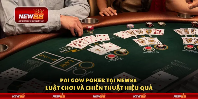 Pai Gow Poker tại New88 – Luật chơi và chiến thuật hiệu quả