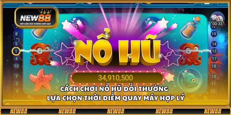 Cách chơi nổ hũ đổi thưởng – Lựa chọn thời điểm quay máy hợp lý