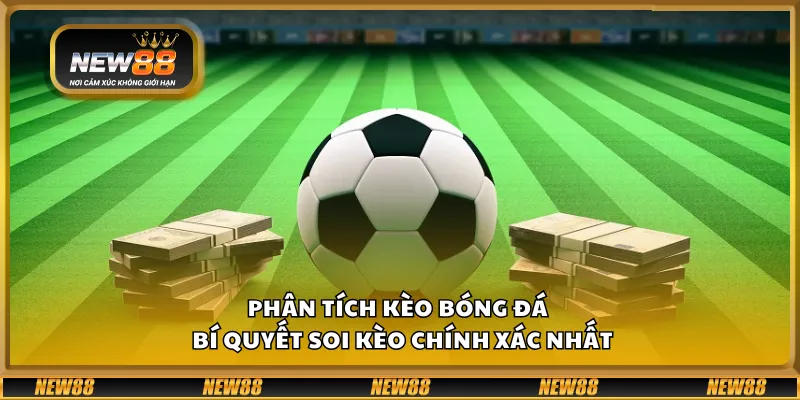 Phân tích kèo bóng đá – Bí quyết soi kèo chính xác nhất