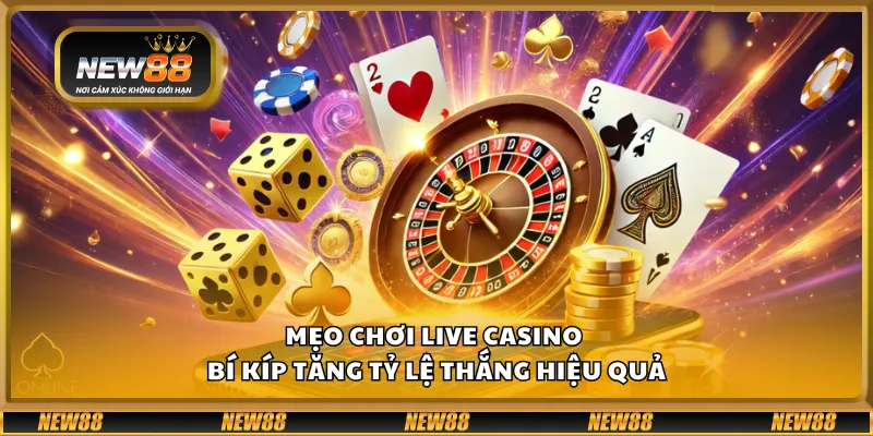 Mẹo chơi Live Casino – Bí kíp tăng tỷ lệ thắng hiệu quả