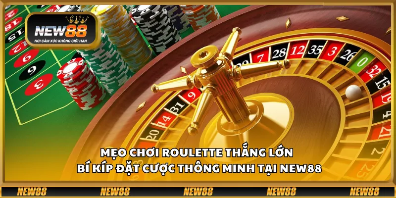 Mẹo chơi Roulette thắng lớn – Bí kíp đặt cược thông minh tại New88