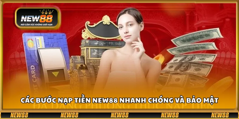 Các bước nạp tiền New88 nhanh chóng và bảo mật